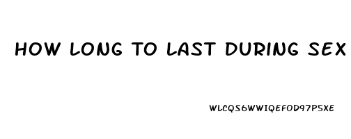 How Long To Last During Sex