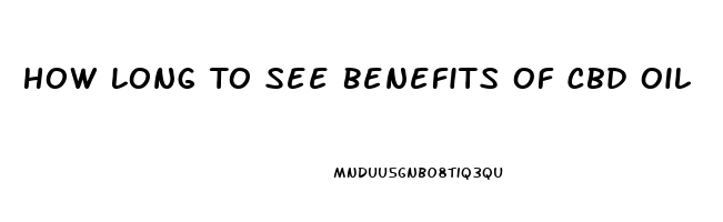 How Long To See Benefits Of Cbd Oil