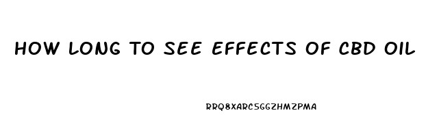 How Long To See Effects Of Cbd Oil