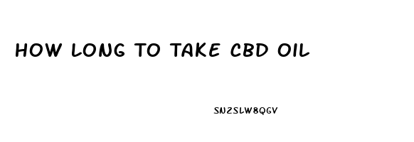 How Long To Take Cbd Oil