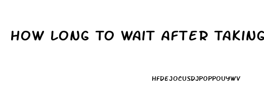 How Long To Wait After Taking Viagra