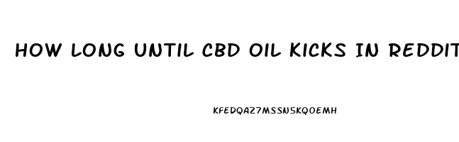 How Long Until Cbd Oil Kicks In Reddit