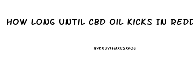 How Long Until Cbd Oil Kicks In Reddit