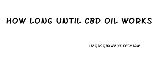 How Long Until Cbd Oil Works