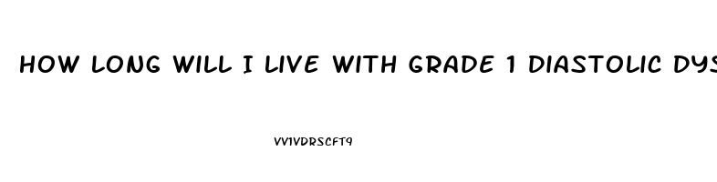 How Long Will I Live With Grade 1 Diastolic Dysfunction