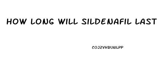 How Long Will Sildenafil Last