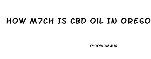 How M7ch Is Cbd Oil In Oregon