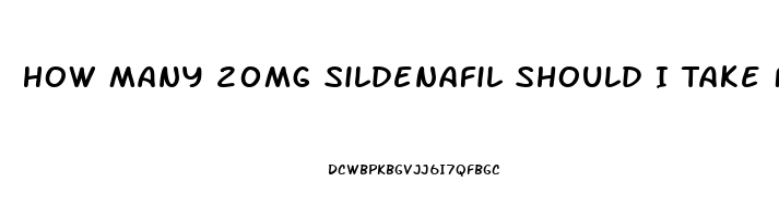 How Many 20mg Sildenafil Should I Take For Ed