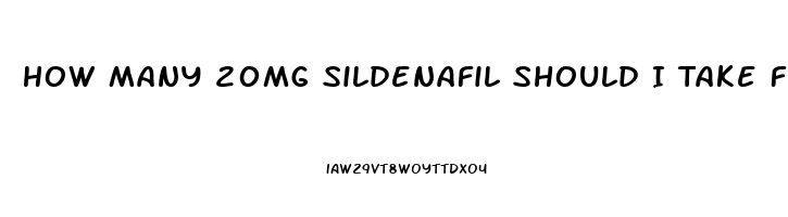 How Many 20mg Sildenafil Should I Take For Ed