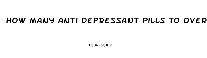 How Many Anti Depressant Pills To Overdose