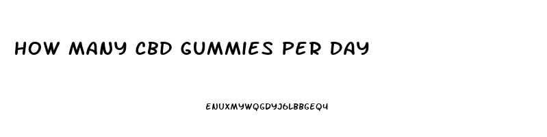 How Many Cbd Gummies Per Day