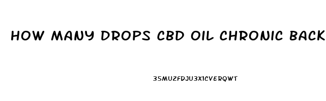 How Many Drops Cbd Oil Chronic Back Pain 1000mg