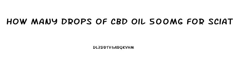 How Many Drops Of Cbd Oil 500mg For Sciatica Pain Relief