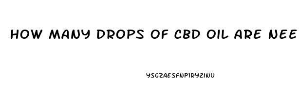 How Many Drops Of Cbd Oil Are Needed Sublingual