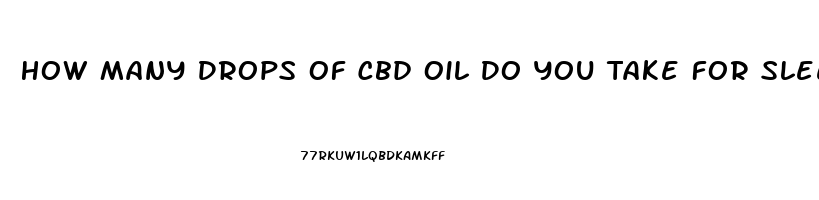 How Many Drops Of Cbd Oil Do You Take For Sleep