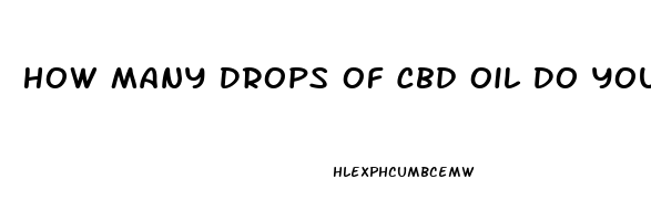 How Many Drops Of Cbd Oil Do You Take