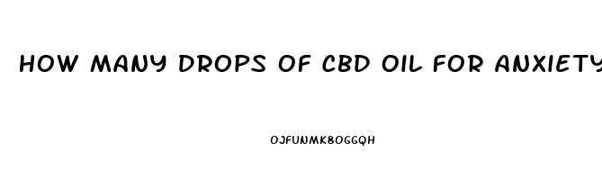 How Many Drops Of Cbd Oil For Anxiety