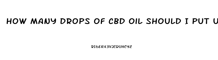 How Many Drops Of Cbd Oil Should I Put Under My Tongue