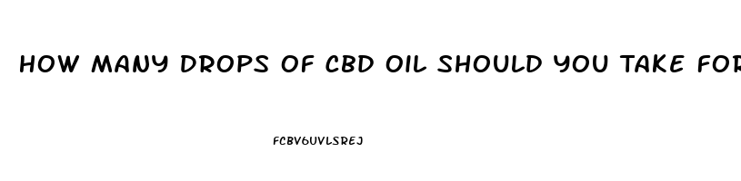 How Many Drops Of Cbd Oil Should You Take For It To Be Effective