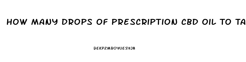 How Many Drops Of Prescription Cbd Oil To Take