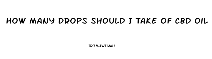 How Many Drops Should I Take Of Cbd Oil