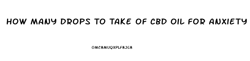How Many Drops To Take Of Cbd Oil For Anxiety