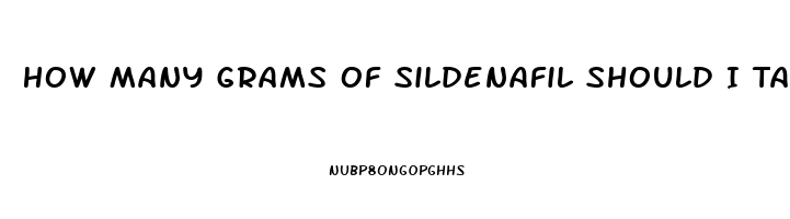 How Many Grams Of Sildenafil Should I Take