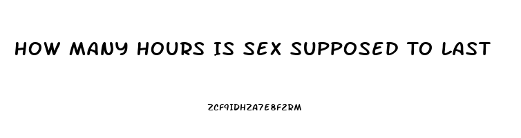 How Many Hours Is Sex Supposed To Last