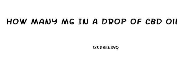 How Many Mg In A Drop Of Cbd Oil