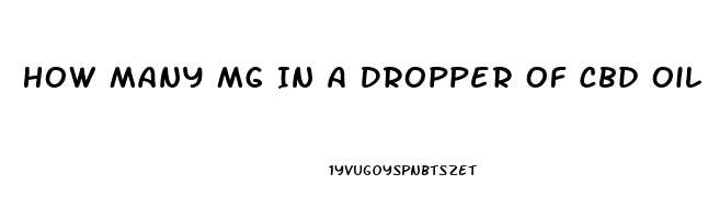 How Many Mg In A Dropper Of Cbd Oil