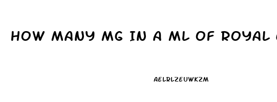 How Many Mg In A Ml Of Royal Cbd Oil