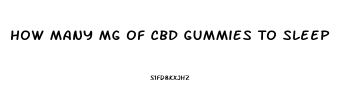 How Many Mg Of Cbd Gummies To Sleep