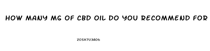 How Many Mg Of Cbd Oil Do You Recommend For Chronic Fatigue