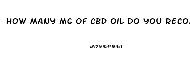 How Many Mg Of Cbd Oil Do You Recommend For Chronic Fatigue