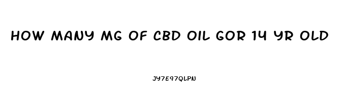 How Many Mg Of Cbd Oil Gor 14 Yr Old