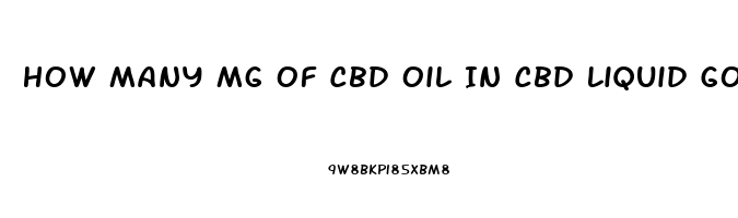 How Many Mg Of Cbd Oil In Cbd Liquid Gold