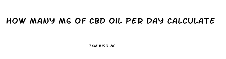 How Many Mg Of Cbd Oil Per Day Calculate