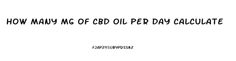 How Many Mg Of Cbd Oil Per Day Calculate