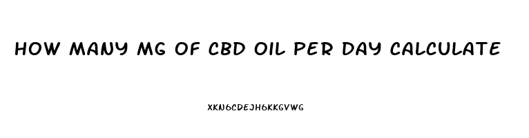 How Many Mg Of Cbd Oil Per Day Calculate