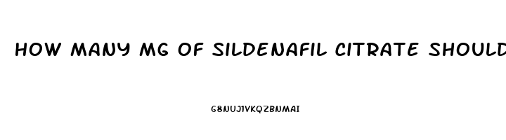 How Many Mg Of Sildenafil Citrate Should I Take