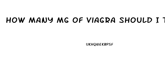 How Many Mg Of Viagra Should I Take