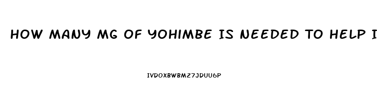 How Many Mg Of Yohimbe Is Needed To Help Increase Mens Libido