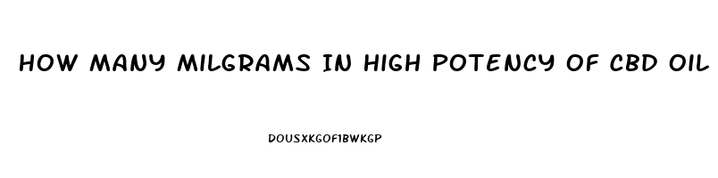 How Many Milgrams In High Potency Of Cbd Oil