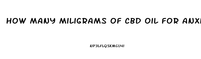 How Many Miligrams Of Cbd Oil For Anxiety