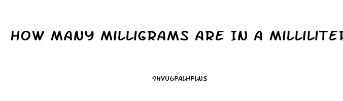 How Many Milligrams Are In A Milliliter Of 500 Cbd Oil