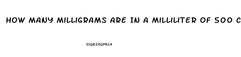 How Many Milligrams Are In A Milliliter Of 500 Cbd Oil