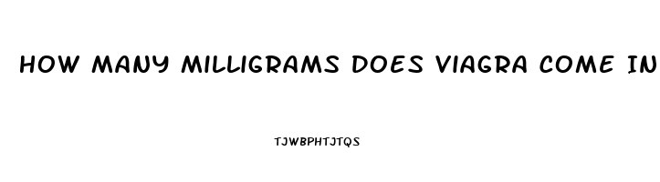 How Many Milligrams Does Viagra Come In