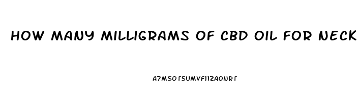 How Many Milligrams Of Cbd Oil For Neck Pain