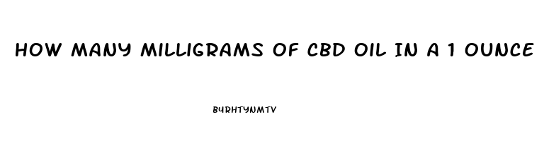 How Many Milligrams Of Cbd Oil In A 1 Ounce Bottle