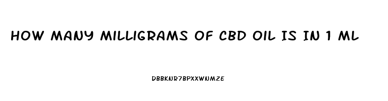 How Many Milligrams Of Cbd Oil Is In 1 Ml
